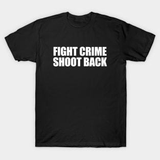 Fight Crime Shoot Back T-Shirt